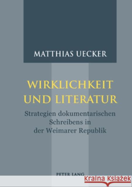 Wirklichkeit Und Literatur: Strategien Dokumentarischen Schreibens in Der Weimarer Republik Uecker, Matthias 9783039110575 Peter Lang Gmbh, Internationaler Verlag Der W