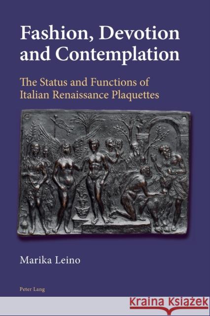 Fashion, Devotion and Contemplation: The Status and Functions of Italian Renaissance Plaquettes Leino, Marika 9783039110681 Verlag Peter Lang