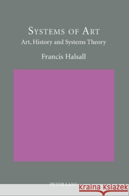 Systems of Art: Art, History and Systems Theory Halsall, Francis 9783039110735