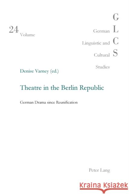 Theatre in the Berlin Republic: German Drama Since Reunification Lutzeier, Peter Rolf 9783039111107 Peter Lang AG