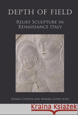 Depth of Field: Relief Sculpture in Renaissance Italy Leino, Marika 9783039111114