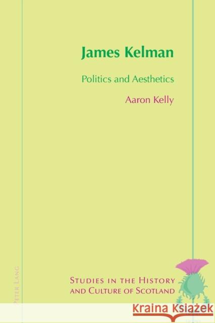 James Kelman: Politics and Aesthetics Bold, Valentina 9783039111305