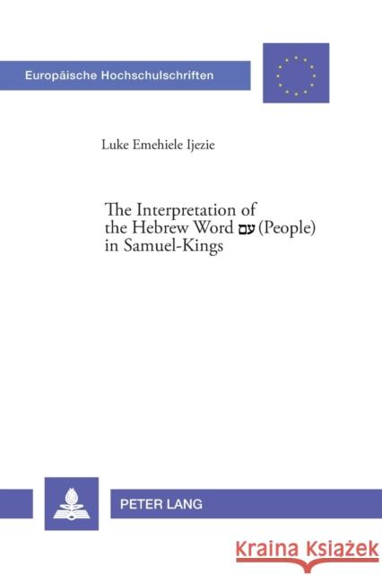 The Interpretation of the Hebrew Word םע (People) in Samuel-Kings Ijezie, Luke E. 9783039111398 Verlag Peter Lang