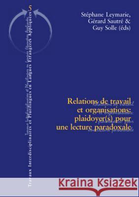 Relations de Travail Et Organisations: Plaidoyer(s) Pour Une Lecture Paradoxale: Deuxième Tirage Vaiss, Paul 9783039111459