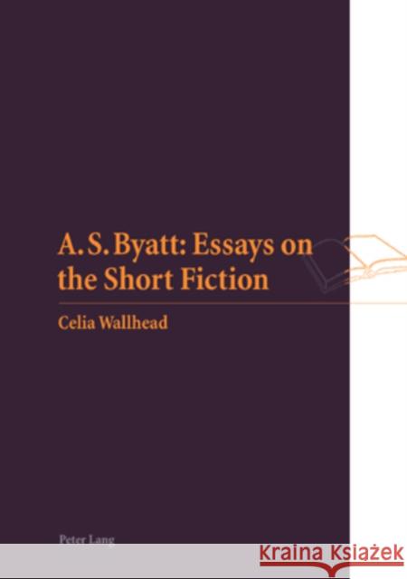 A.S. Byatt: Essays on the Short Fiction  9783039111589 Verlag Peter Lang