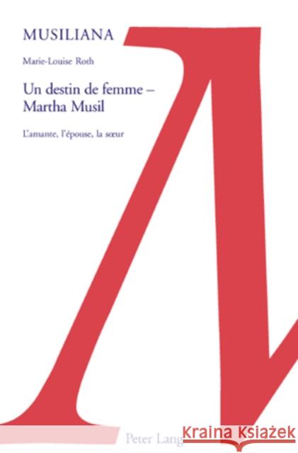 Un Destin de Femme - Martha Musil: L'Amante, l'Épouse, La Soeur Daigger, Annette 9783039111664 Peter Lang Gmbh, Internationaler Verlag Der W