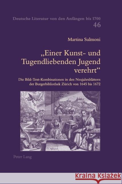 Einer Kunst- und Tugendliebenden Jugend verehrt; Die Bild-Text-Kombinationen in den Neujahrsblättern der Burgerbibliothek Zürich von 1645 bis 1672 Keller, Hildegard Elisabeth 9783039111725