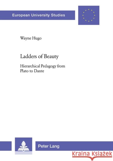 Ladders of Beauty; Hierarchical Pedagogy from Plato to Dante Hugo, Wayne 9783039111749 Verlag Peter Lang