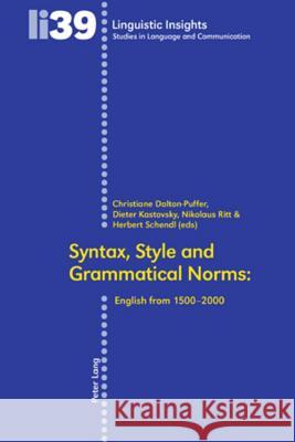 Syntax, Style and Grammatical Norms; English from 1500-2000 Gotti, Maurizio 9783039111817