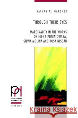Through Their Eyes: Marginality in the Works of Elena Poniatowska, Silvia Molina and Rosa Nissán Fröhlicher, Peter 9783039111992
