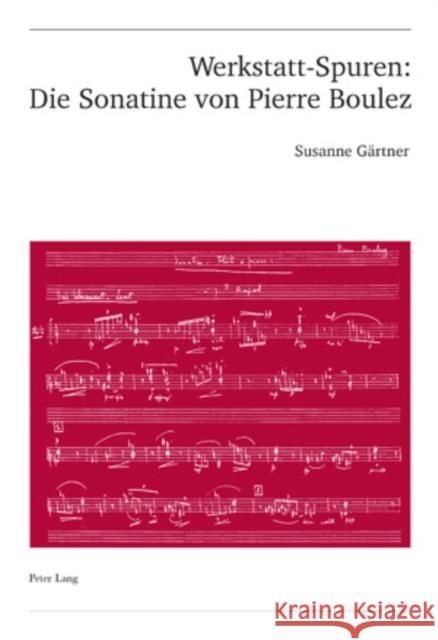 Werkstatt-Spuren: Die Sonatine Von Pierre Boulez: Eine Studie Zu Lehrzeit Und Fruehwerk Ballmer, Christoph 9783039112029 Peter Lang Gmbh, Internationaler Verlag Der W