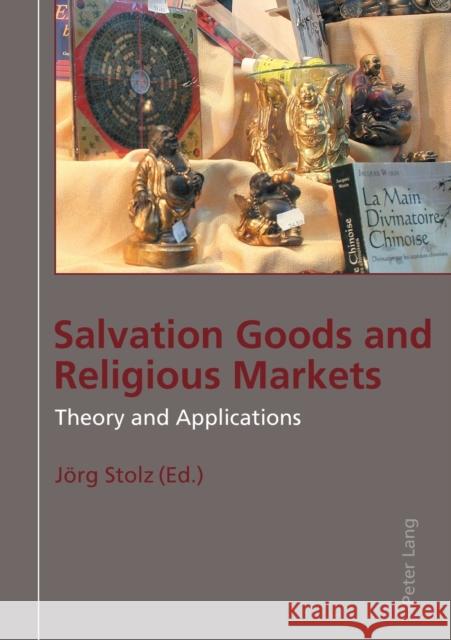 Salvation Goods and Religious Markets: Theory and Applications Stolz, Jörg 9783039112111