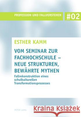 Vom Seminar Zur Fachhochschule - Neue Strukturen, Bewaehrte Mythen: Fallrekonstruktion Eines Schulkulturellen Transformationsprozesses Ley, Thomas 9783039112159 Lang, Peter, AG, Internationaler Verlag Der W