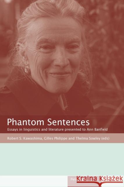 Phantom Sentences: Essays in Linguistics and Literature Presented to Ann Banfield Kawashima, Robert S. 9783039112227