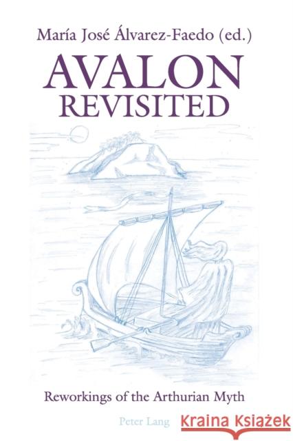 Avalon Revisited: Reworkings of the Arthurian Myth Álvarez Faedo, María José 9783039112319