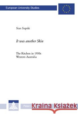 It was another Skin; The Kitchen in 1950s Western Australia Supski, Sian 9783039112340