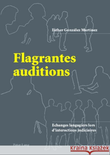 Flagrantes Auditions: Echanges Langagiers Lors d'Interactions Judiciaires González Martínez, Esther 9783039112388