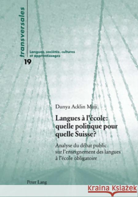 Langues À l'École: Quelle Politique Pour Quelle Suisse ?: Analyse Du Débat Public Sur l'Enseignement Des Langues À l'École Obligatoire Gohard-Radenkovic, Aline 9783039112401 Peter Lang Gmbh, Internationaler Verlag Der W