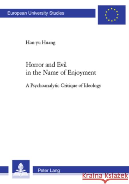 Horror and Evil in the Name of Enjoyment: A Psychoanalytic Critique of Ideology Huang, Han-Yu 9783039112456 Verlag Peter Lang