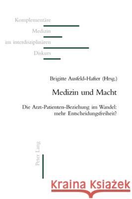 Medizin Und Macht: Die Arzt-Patienten-Beziehung Im Wandel: Mehr Entscheidungsfreiheit? Fischer, Lorenz 9783039112623 Peter Lang Gmbh, Internationaler Verlag Der W