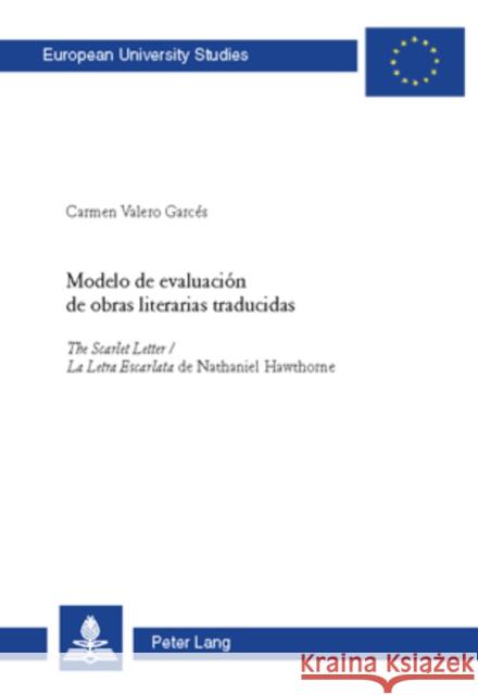 Modelo de Evaluación de Obras Literarias Traducidas: The Scarlet Letter / La Letra Escarlata de Nathaniel Hawthorne Valero-Garcé, Carmen 9783039112630 Peter Lang Gmbh, Internationaler Verlag Der W
