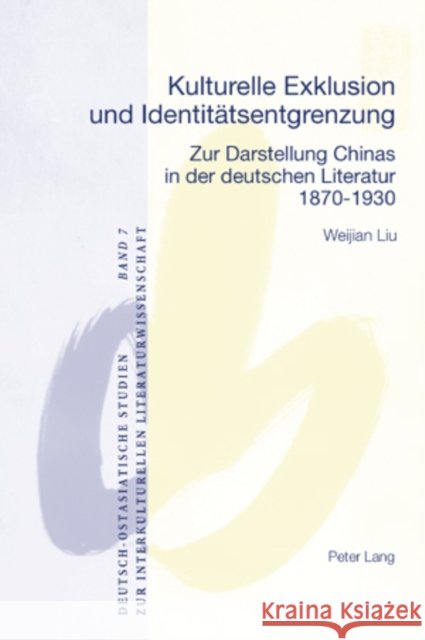 Kulturelle Exklusion Und Identitaetsentgrenzung: Zur Darstellung Chinas in Der Deutschen Literatur- 1870-1930 Gebhard, Walter 9783039112647 Peter Lang Gmbh, Internationaler Verlag Der W