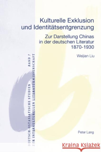 Kulturelle Exklusion Und Identitaetsentgrenzung: Zur Darstellung Chinas in Der Deutschen Literatur- 1870-1930 Gebhard, Walter 9783039112647