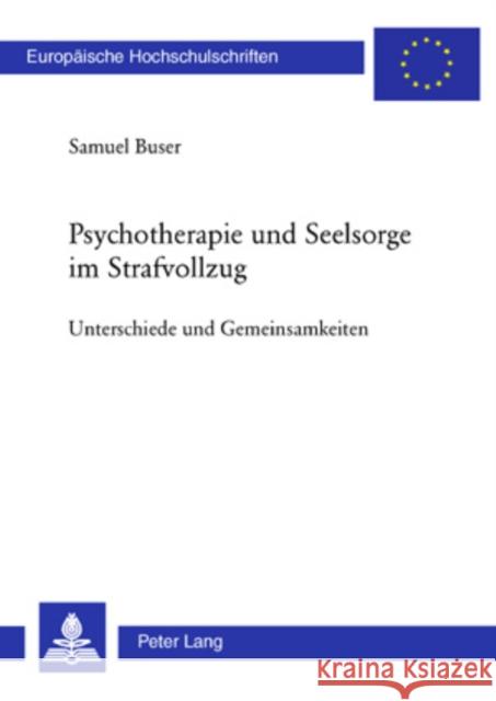 Psychotherapie Und Seelsorge Im Strafvollzug: Unterschiede Und Gemeinsamkeiten Buser, Samuel 9783039112685 Peter Lang Gmbh, Internationaler Verlag Der W