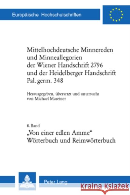 Mittelhochdeutsche Minnereden Und Minneallegorien Der Wiener Handschrift 2796 Und Der Heidelberger Handschrift Pal. Germ. 348: 8. Band: «Von Einer Edl Mareiner, Michael 9783039112692 Peter Lang Gmbh, Internationaler Verlag Der W