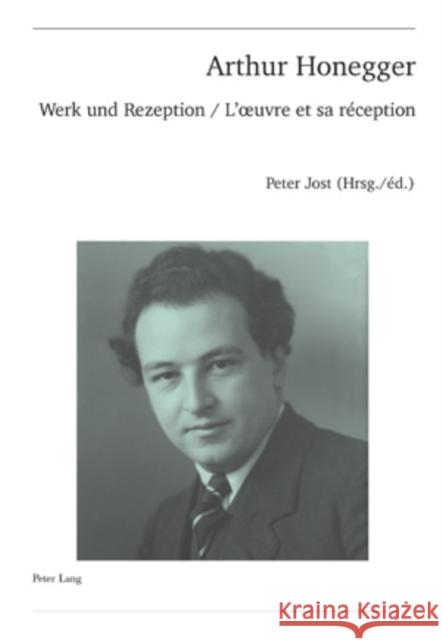 Arthur Honegger: Werk Und Rezeption - l'Oeuvre Et Sa Réception Ballmer, Christoph 9783039112838 Peter Lang Gmbh, Internationaler Verlag Der W