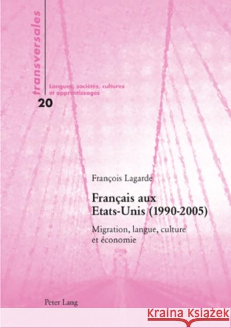 Français Aux Etats-Unis (1990-2005): Migration, Langue, Culture Et Économie Lagarde, François 9783039112937