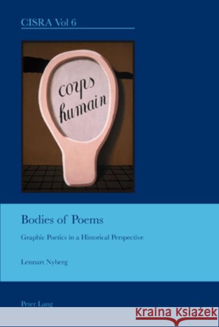 Bodies of Poems: Graphic Poetics in a Historical Perspective Bullen, J. Barrie 9783039113439