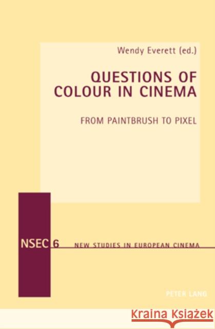 Questions of Colour in Cinema: From Paintbrush to Pixel Goodbody, Axel 9783039113538