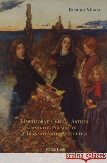Hawthorne's Visual Artists and the Pursuit of a Transatlantic Aesthetics  9783039113682 Verlag Peter Lang