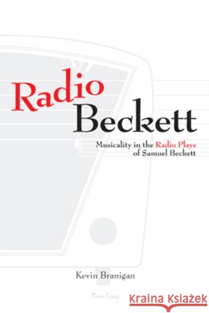 Radio Beckett: Musicality in the Radio Plays of Samuel Beckett Branigan, Kevin 9783039113712