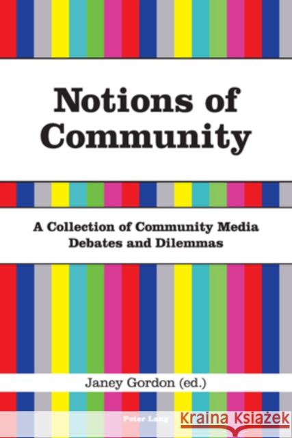 Notions of Community: A Collection of Community Media Debates and Dilemmas Gordon, Janey 9783039113743