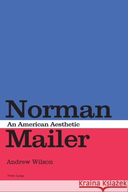 Norman Mailer; An American Aesthetic Wilson, Andrew 9783039114061