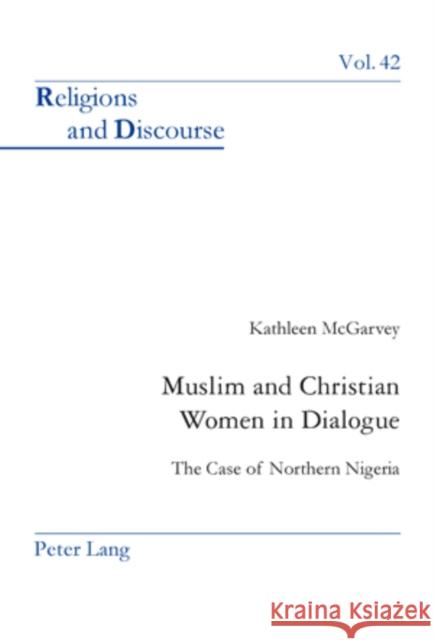 Muslim and Christian Women in Dialogue: The Case of Northern Nigeria Francis, James M. M. 9783039114177 Verlag Peter Lang