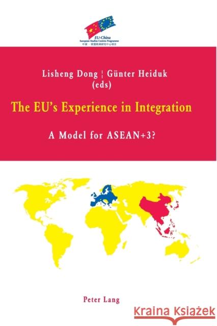 The EU's Experience in Integration; A Model for ASEAN+3? Dong, Lisheng 9783039114290