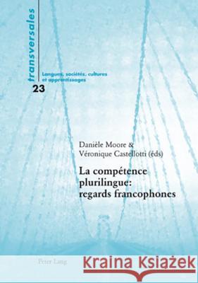 La Compétence Plurilingue: Regards Francophones Moore, Danièle 9783039114320