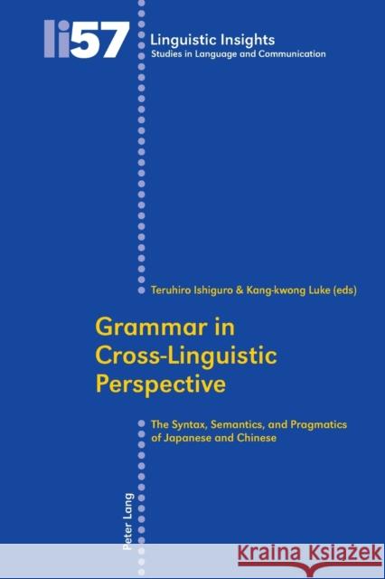 Grammar in Cross-Linguistic Perspective: The Syntax, Semantics, and Pragmatics of Japanese and Chinese Gotti, Maurizio 9783039114450