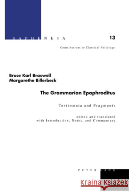 The Grammarian Epaphroditus: Testimonia and Fragments Braswell, Bruce Karl 9783039114504