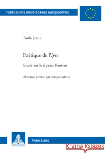 Poétique de L' «Ipse»: Etude Sur Le «Je Pense» Kantien Jesus, Paulo Renatus 9783039114528 Peter Lang Gmbh, Internationaler Verlag Der W