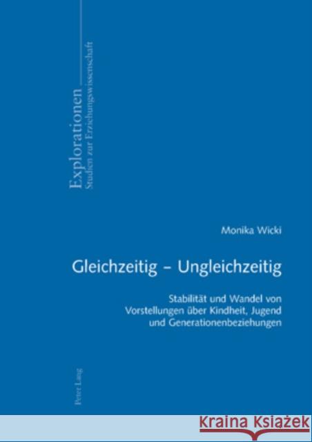 Gleichzeitig - Ungleichzeitig: Stabilitaet Und Wandel Von Vorstellungen Ueber Kindheit, Jugend Und Generationenbeziehungen Oelkers, Jürgen 9783039114658 Lang, Peter, AG, Internationaler Verlag Der W