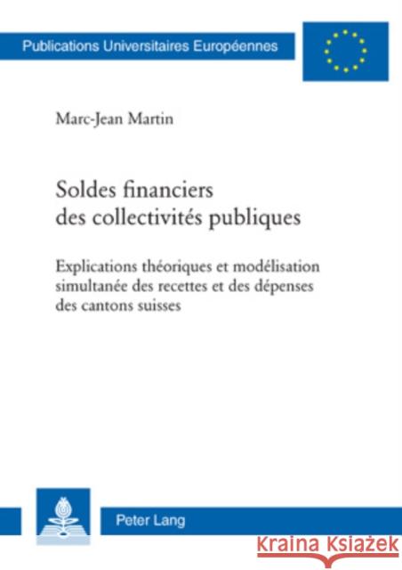 Soldes Financiers Des Collectivités Publiques: Explications Théoriques Et Modélisation Simultanée Des Recettes Et Des Dépenses Des Cantons Suisses Martin, Marc-Jean 9783039114795