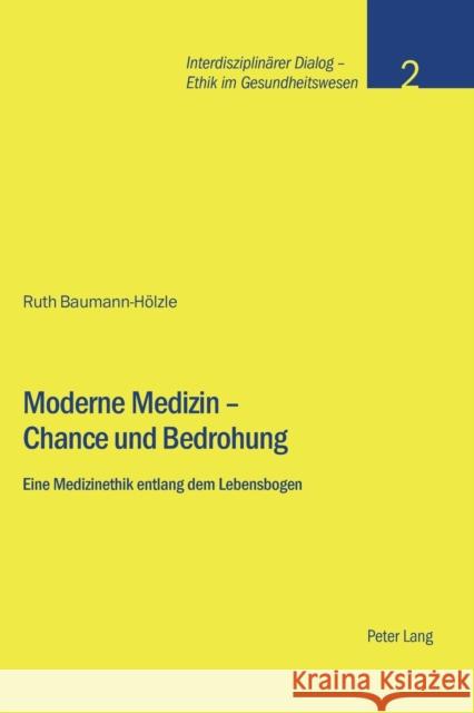 Moderne Medizin - Chance und Bedrohung; Eine Medizinethik entlang dem Lebensbogen Stiftung Dialog Ethik 9783039114924 Peter Lang Gmbh, Internationaler Verlag Der W