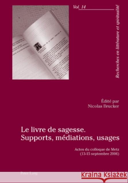 Le Livre de Sagesse. Supports, Médiations, Usages: Actes Du Colloque de Metz (13-15 Septembre 2006) Nauroy, Gérard 9783039114955 Peter Lang Gmbh, Internationaler Verlag Der W