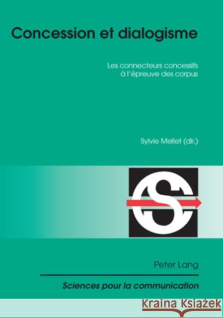 Concession Et Dialogisme: Les Connecteurs Concessifs À l'Épreuve Des Corpus Mellet, Sylvie 9783039115044 Peter Lang Gmbh, Internationaler Verlag Der W