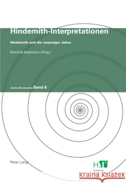 Hindemith-Interpretationen: Hindemith Und Die Zwanziger Jahre Sackmann, Dominik 9783039115082 Peter Lang Gmbh, Internationaler Verlag Der W