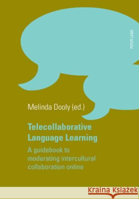 Telecollaborative Language Learning: A Guidebook to Moderating Intercultural Collaboration Online Dooly Owenby, Melinda Ann 9783039115235